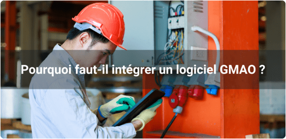 Pourquoi faut-il intégrer un logiciel GMAO