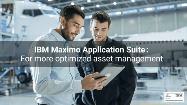 IBM MAXIMO APPLICATION SUITE: Optimized asset management for efficient operations.