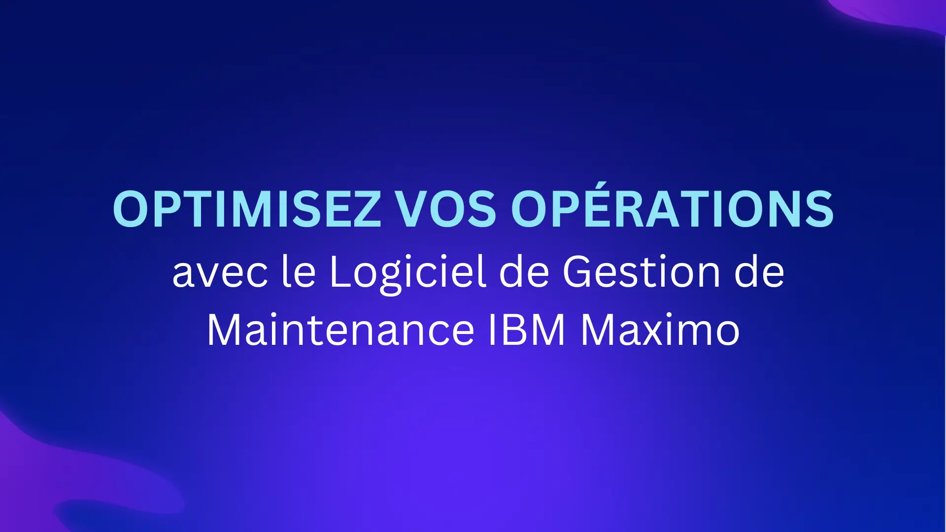 Optimisez vos opérations avec le Logiciel de Gestion de Maintenance IBM Maximo