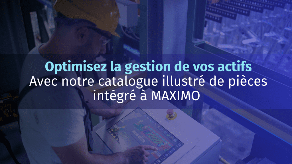 Optimisez la gestion de vos actifs - Catalogue illustré de pièces intégré à MAXIMO