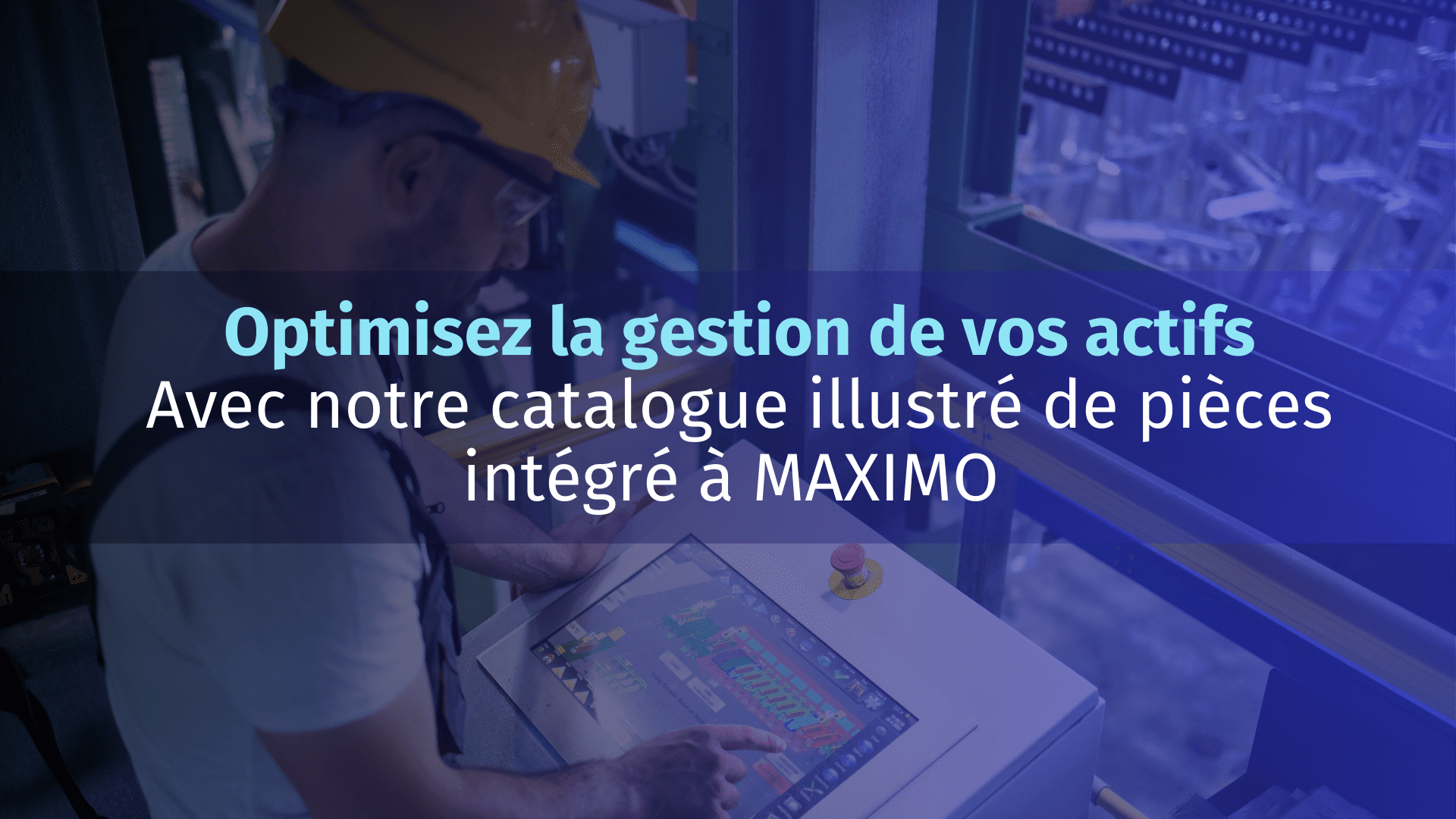 Optimisez la gestion de vos actifs - Catalogue illustré de pièces intégré à MAXIMO